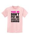 Yeah No Don't Put Me Down For Cardio Childrens T-Shirt-Childrens T-Shirt-TooLoud-PalePink-X-Small-Davson Sales