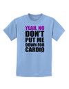 Yeah No Don't Put Me Down For Cardio Childrens T-Shirt-Childrens T-Shirt-TooLoud-Light-Blue-X-Small-Davson Sales