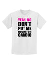 Yeah No Don't Put Me Down For Cardio Childrens T-Shirt-Childrens T-Shirt-TooLoud-White-X-Small-Davson Sales