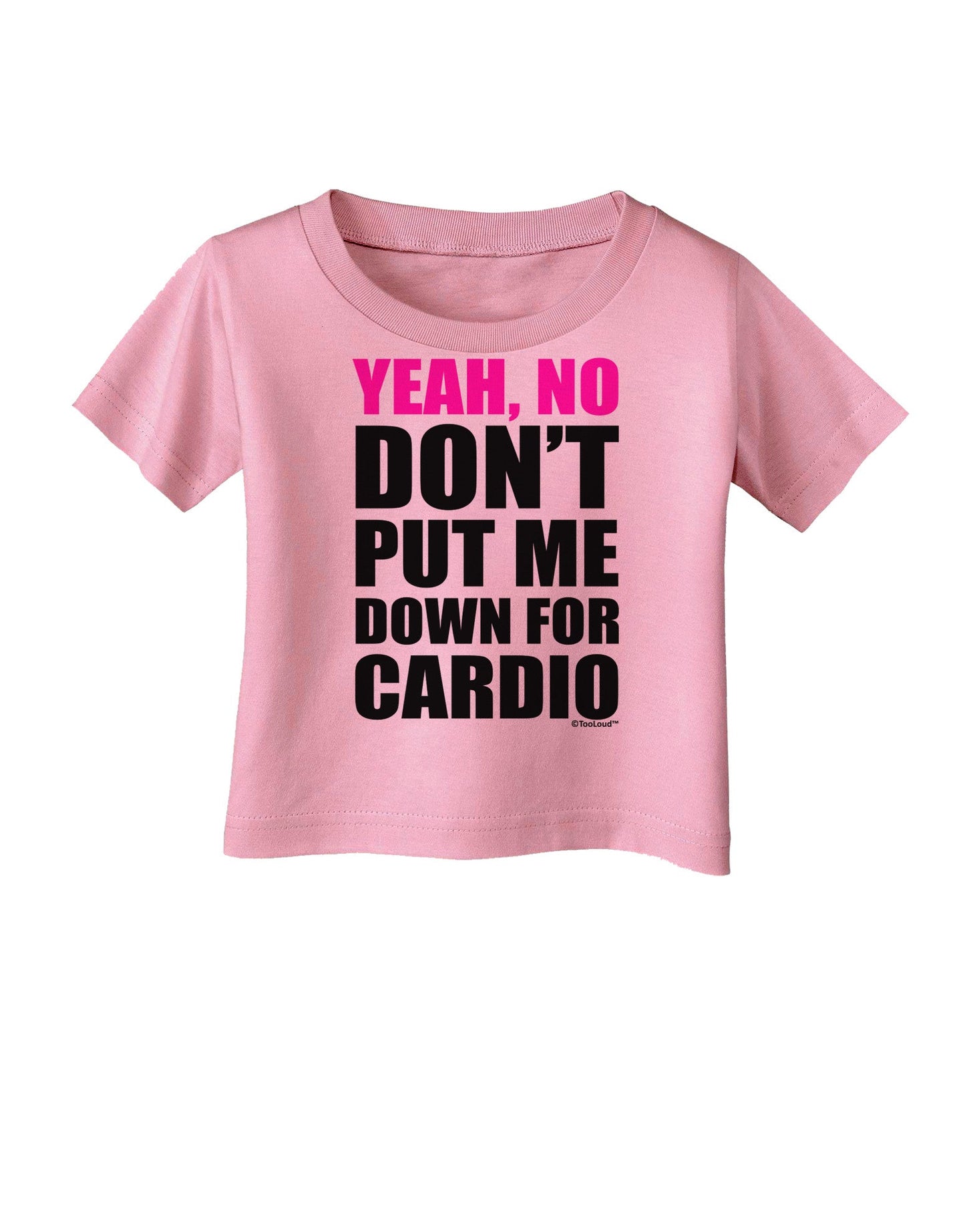 Yeah No Don't Put Me Down For Cardio Infant T-Shirt-Infant T-Shirt-TooLoud-Candy-Pink-06-Months-Davson Sales