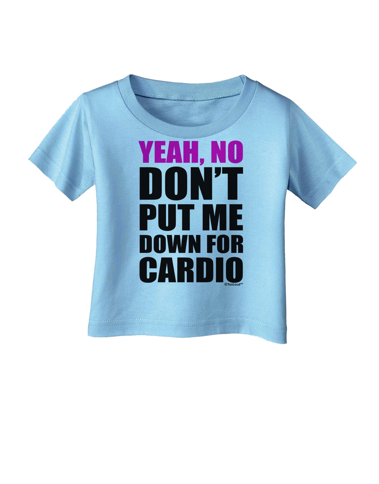 Yeah No Don't Put Me Down For Cardio Infant T-Shirt-Infant T-Shirt-TooLoud-Aquatic-Blue-06-Months-Davson Sales