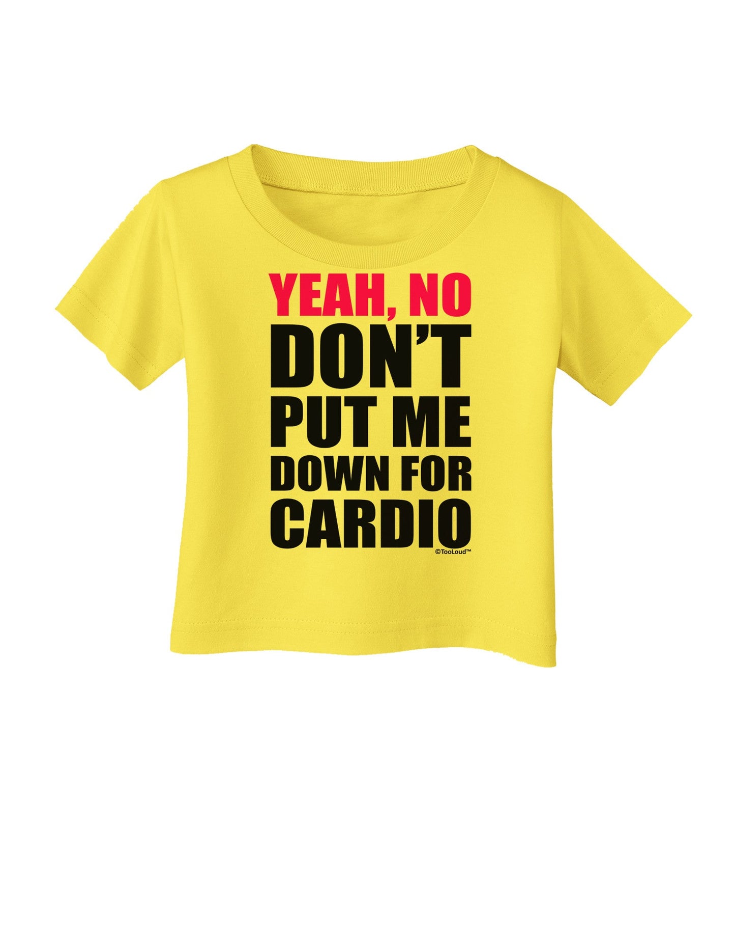 Yeah No Don't Put Me Down For Cardio Infant T-Shirt-Infant T-Shirt-TooLoud-Yellow-06-Months-Davson Sales