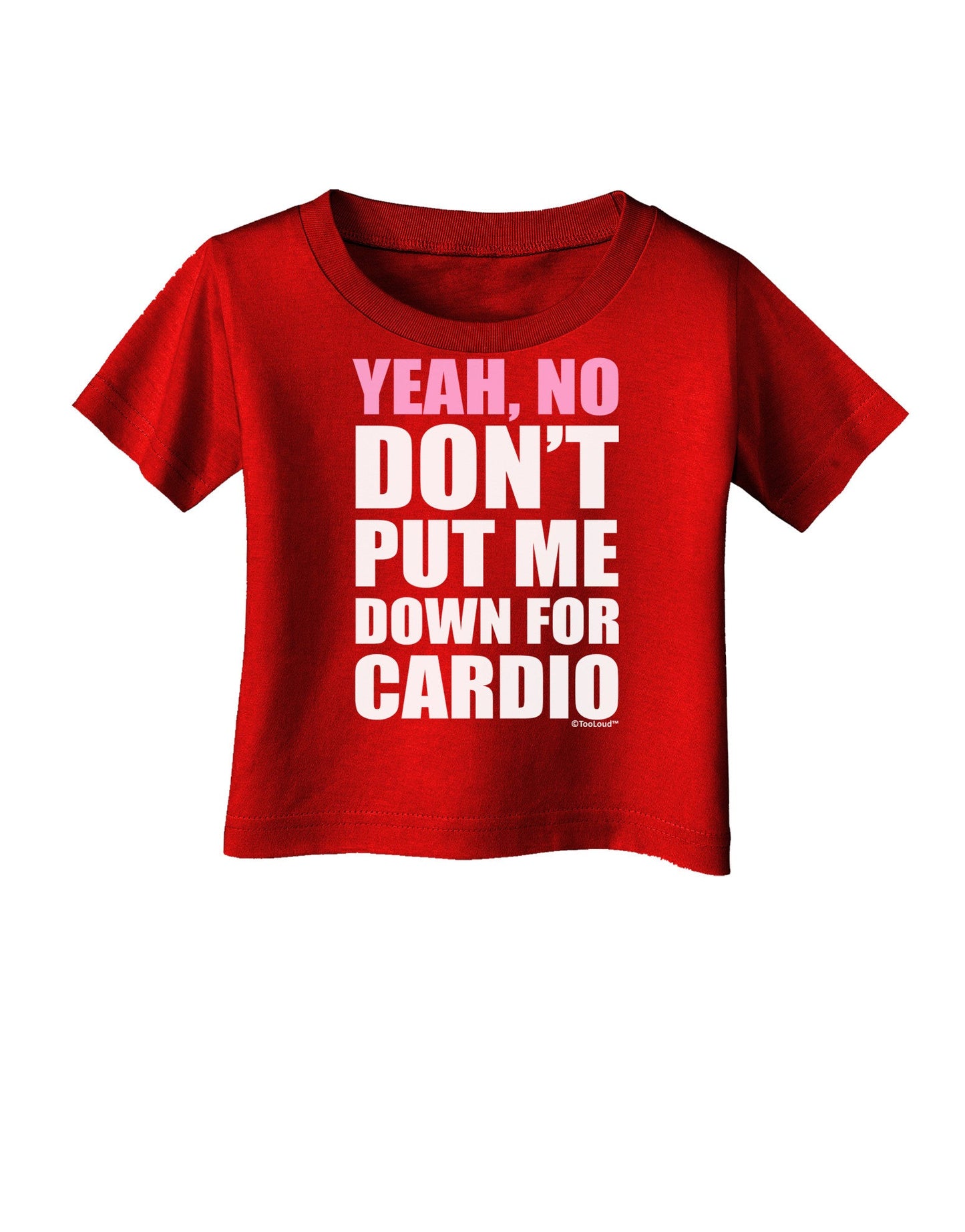 Yeah No Don't Put Me Down For Cardio Infant T-Shirt Dark-Infant T-Shirt-TooLoud-Red-06-Months-Davson Sales