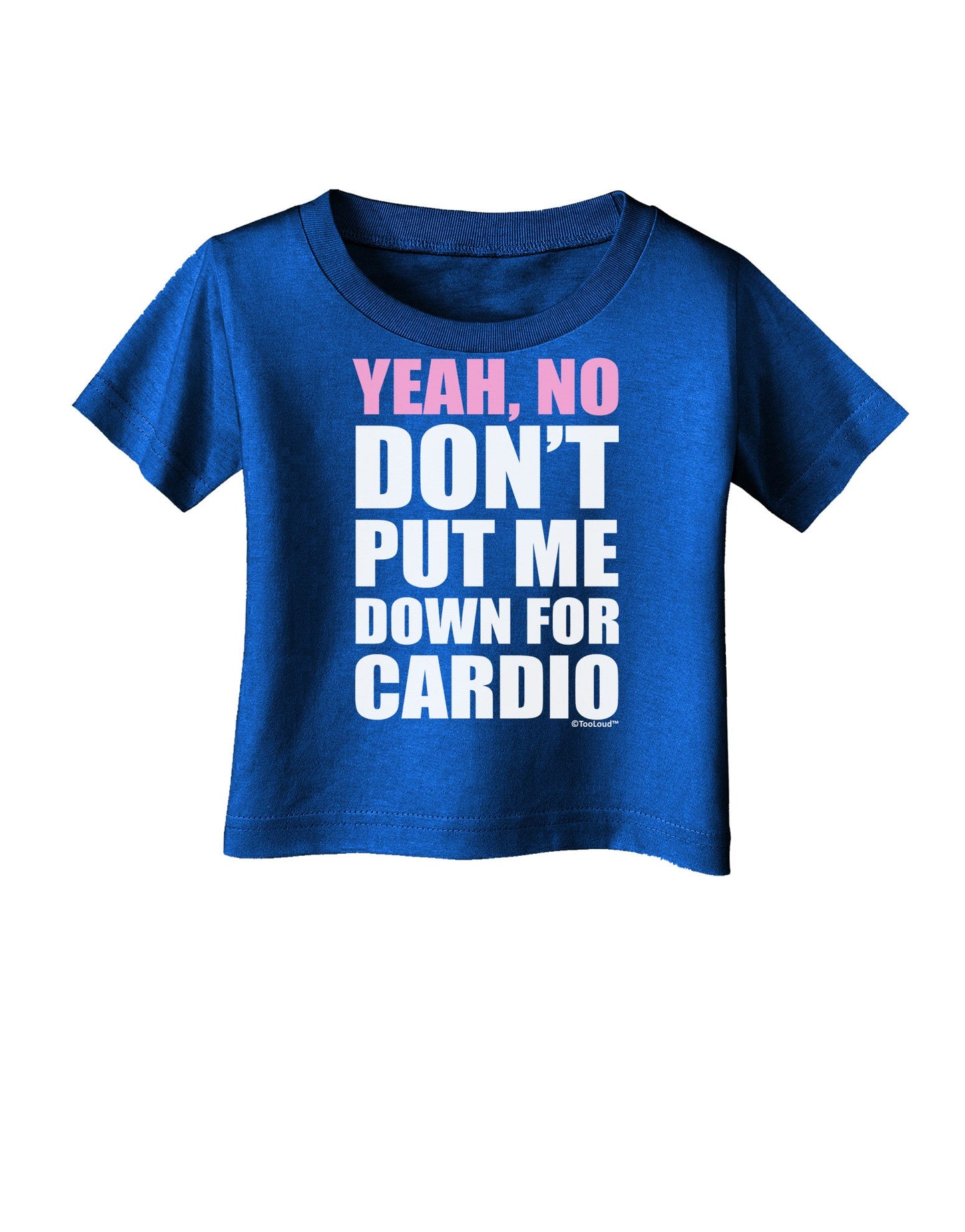 Yeah No Don't Put Me Down For Cardio Infant T-Shirt Dark-Infant T-Shirt-TooLoud-Royal-Blue-06-Months-Davson Sales