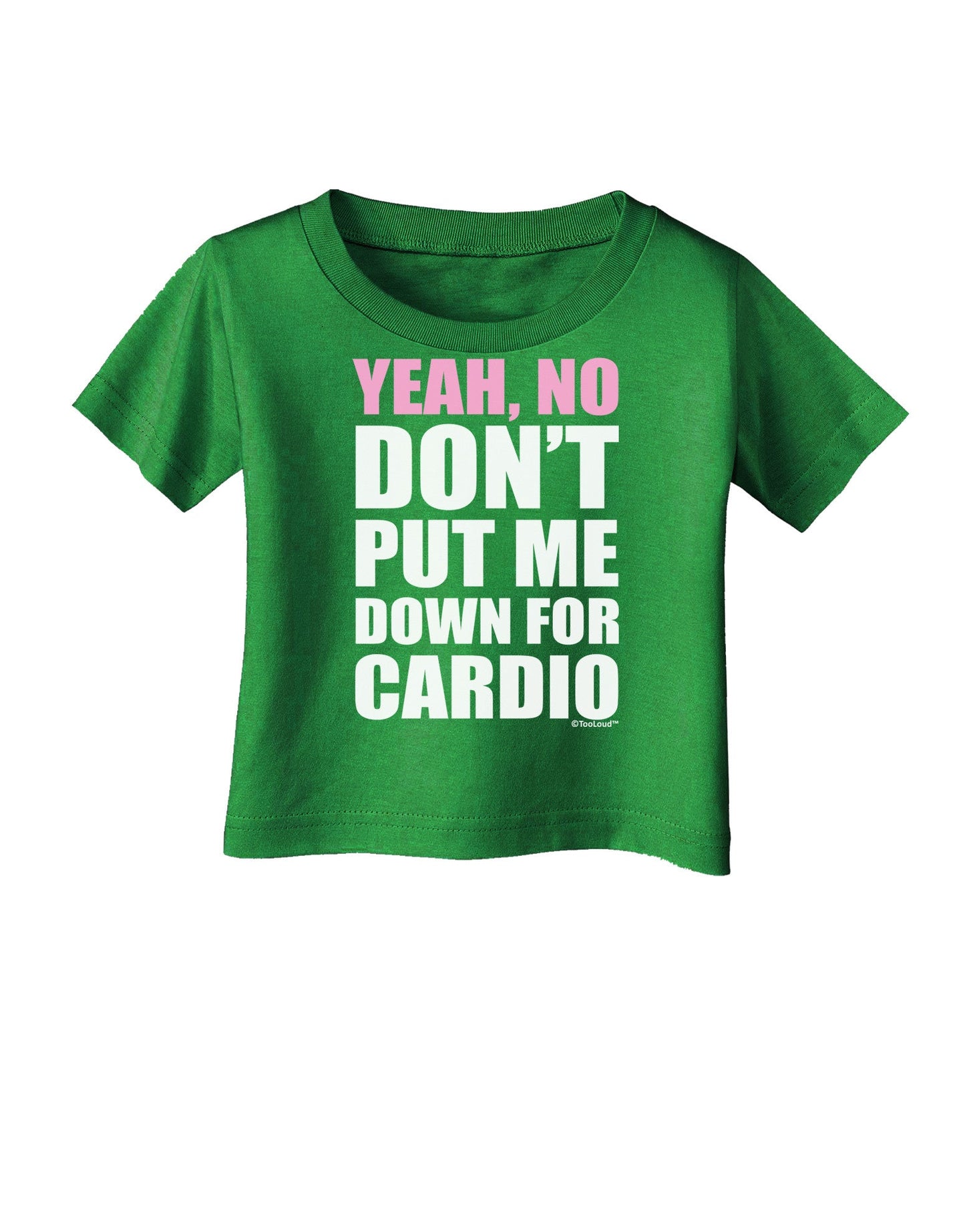 Yeah No Don't Put Me Down For Cardio Infant T-Shirt Dark-Infant T-Shirt-TooLoud-Clover-Green-06-Months-Davson Sales