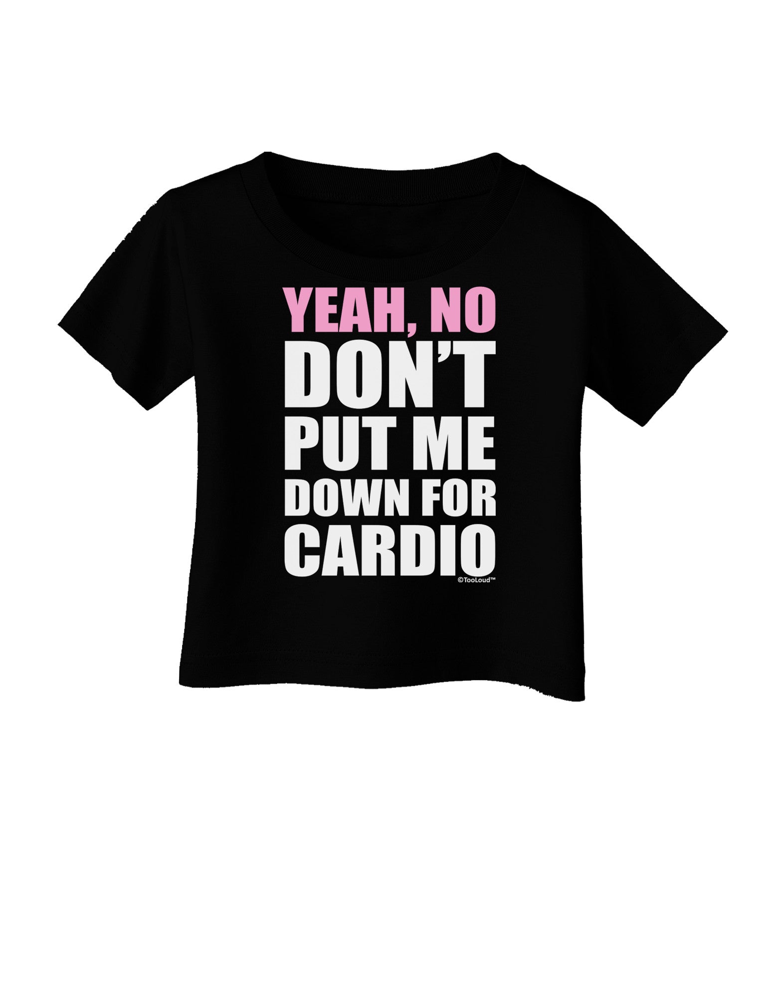 Yeah No Don't Put Me Down For Cardio Infant T-Shirt Dark-Infant T-Shirt-TooLoud-Black-06-Months-Davson Sales