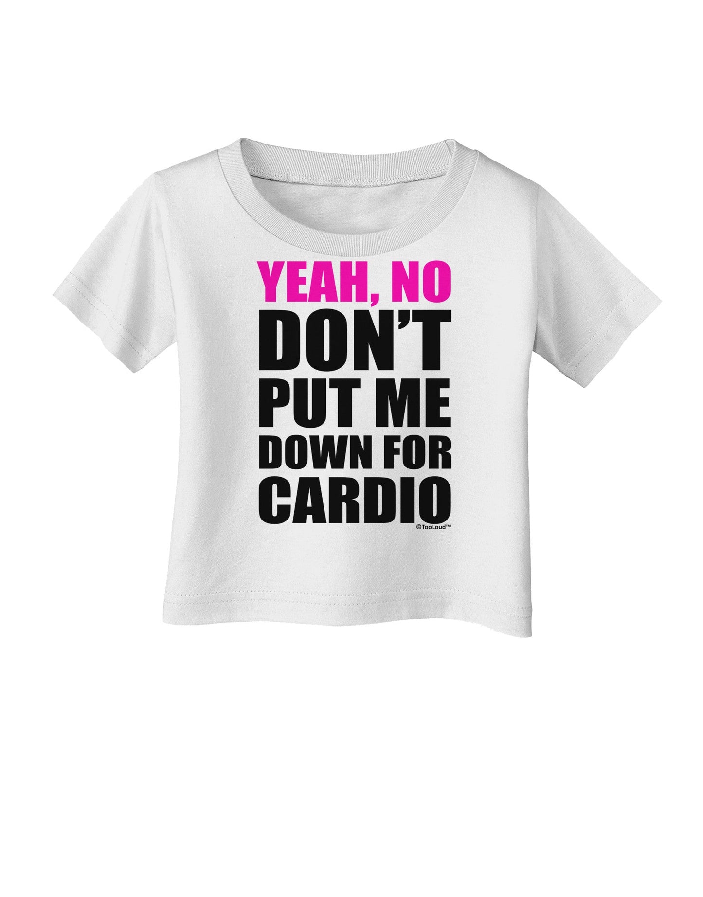 Yeah No Don't Put Me Down For Cardio Infant T-Shirt-Infant T-Shirt-TooLoud-White-06-Months-Davson Sales