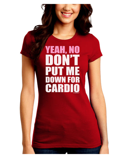 Yeah No Don't Put Me Down For Cardio Juniors Crew Dark T-Shirt-T-Shirts Juniors Tops-TooLoud-Red-Juniors Fitted Small-Davson Sales