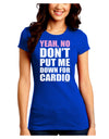 Yeah No Don't Put Me Down For Cardio Juniors Crew Dark T-Shirt-T-Shirts Juniors Tops-TooLoud-Royal-Blue-Juniors Fitted Small-Davson Sales