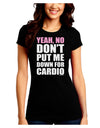 Yeah No Don't Put Me Down For Cardio Juniors Crew Dark T-Shirt-T-Shirts Juniors Tops-TooLoud-Black-Juniors Fitted Small-Davson Sales