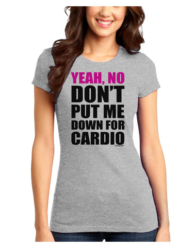 Yeah No Don't Put Me Down For Cardio Juniors T-Shirt-Womens Juniors T-Shirt-TooLoud-Ash-Gray-Juniors Fitted X-Small-Davson Sales