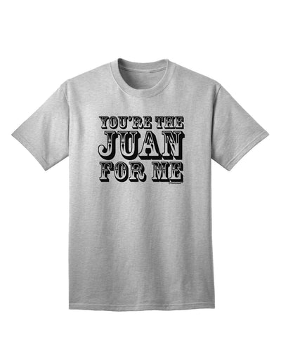 You Are the Juan For Me Adult T-Shirt-unisex t-shirt-TooLoud-AshGray-Small-Davson Sales