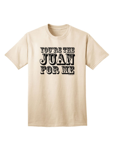 You Are the Juan For Me Adult T-Shirt-unisex t-shirt-TooLoud-Natural-Small-Davson Sales