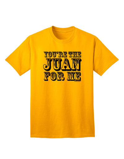 You Are the Juan For Me Adult T-Shirt-unisex t-shirt-TooLoud-Gold-Small-Davson Sales