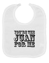 You Are the Juan For Me Baby Bib