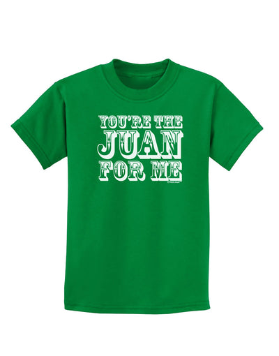 You Are the Juan For Me Childrens Dark T-Shirt-Childrens T-Shirt-TooLoud-Kelly-Green-X-Small-Davson Sales