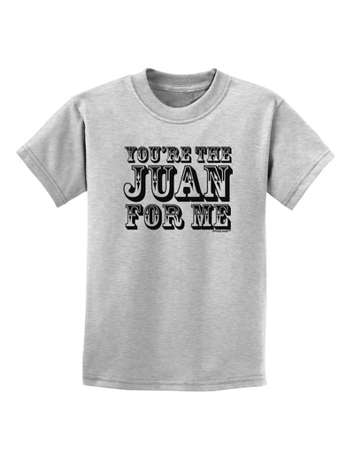 You Are the Juan For Me Childrens T-Shirt-Childrens T-Shirt-TooLoud-AshGray-X-Small-Davson Sales