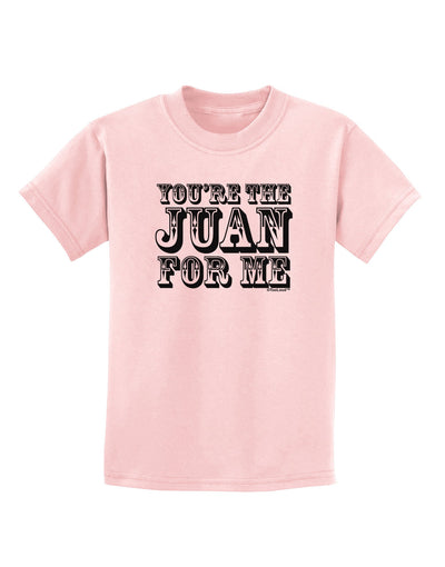 You Are the Juan For Me Childrens T-Shirt-Childrens T-Shirt-TooLoud-PalePink-X-Small-Davson Sales