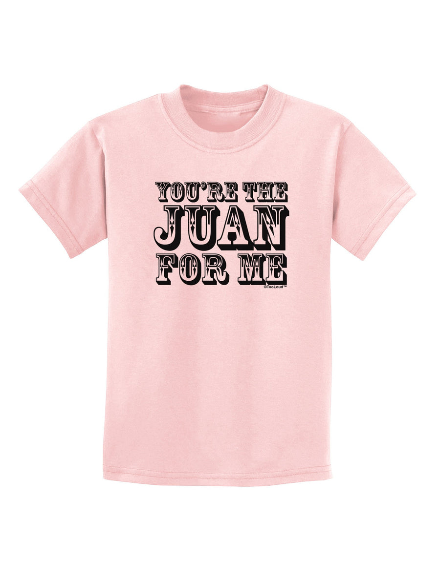 You Are the Juan For Me Childrens T-Shirt-Childrens T-Shirt-TooLoud-White-X-Small-Davson Sales