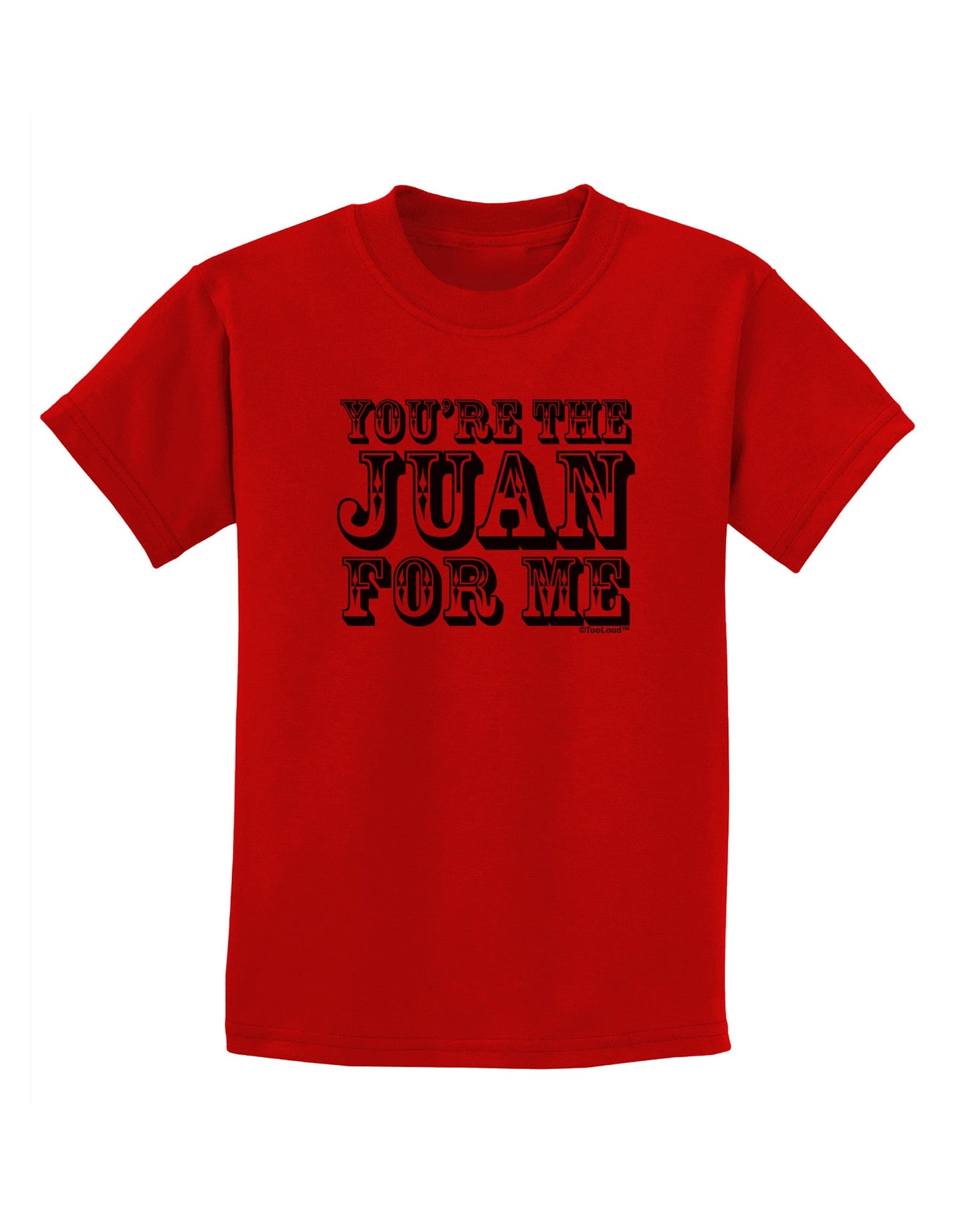 You Are the Juan For Me Childrens T-Shirt-Childrens T-Shirt-TooLoud-Red-X-Small-Davson Sales