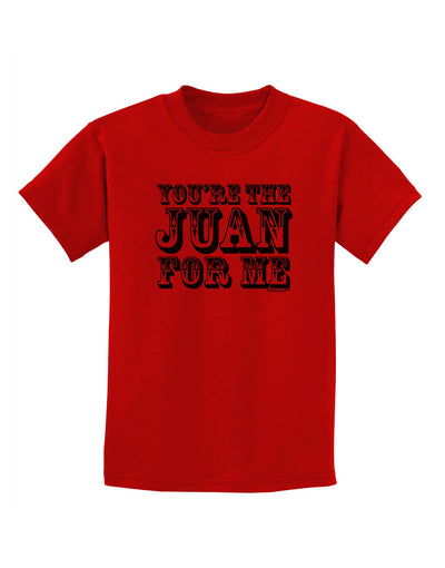 You Are the Juan For Me Childrens T-Shirt-Childrens T-Shirt-TooLoud-Red-X-Small-Davson Sales