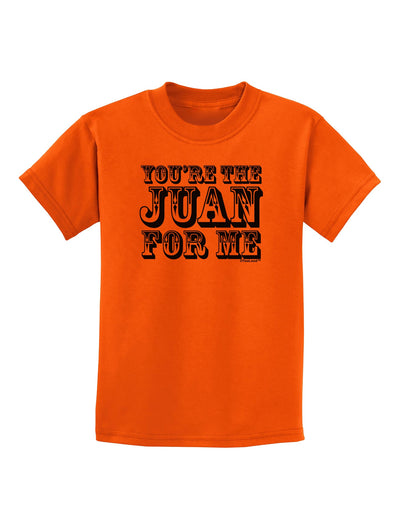 You Are the Juan For Me Childrens T-Shirt-Childrens T-Shirt-TooLoud-Orange-X-Small-Davson Sales