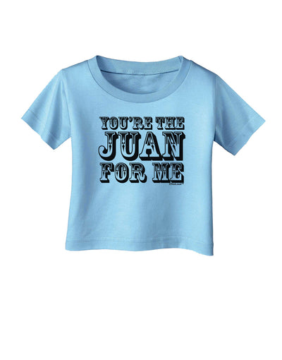 You Are the Juan For Me Infant T-Shirt-Infant T-Shirt-TooLoud-Aquatic-Blue-06-Months-Davson Sales