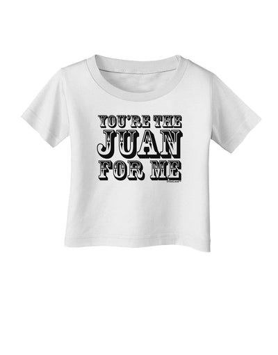 You Are the Juan For Me Infant T-Shirt-Infant T-Shirt-TooLoud-White-06-Months-Davson Sales