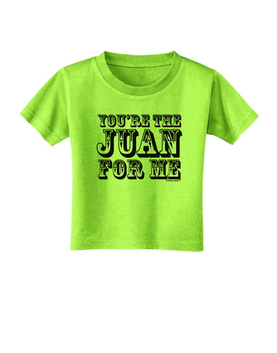 You Are the Juan For Me Toddler T-Shirt-Toddler T-Shirt-TooLoud-Lime-Green-2T-Davson Sales