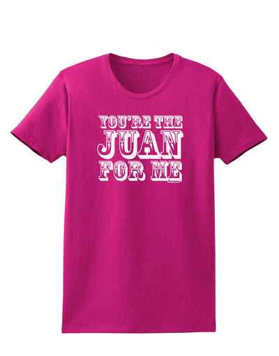 You Are the Juan For Me Womens Dark T-Shirt-TooLoud-Hot-Pink-Small-Davson Sales