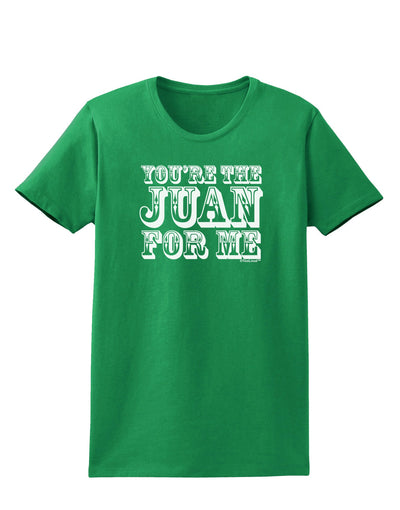 You Are the Juan For Me Womens Dark T-Shirt-TooLoud-Kelly-Green-X-Small-Davson Sales