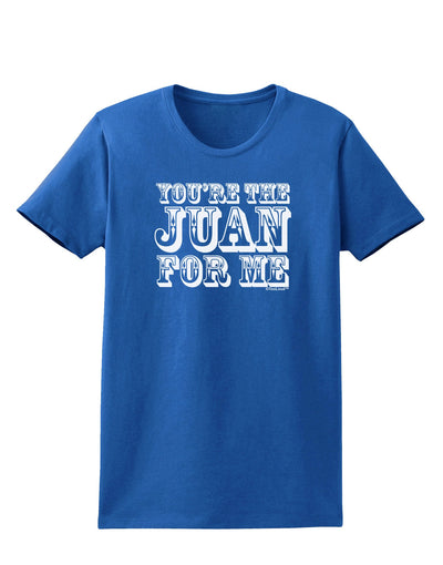 You Are the Juan For Me Womens Dark T-Shirt-TooLoud-Royal-Blue-X-Small-Davson Sales