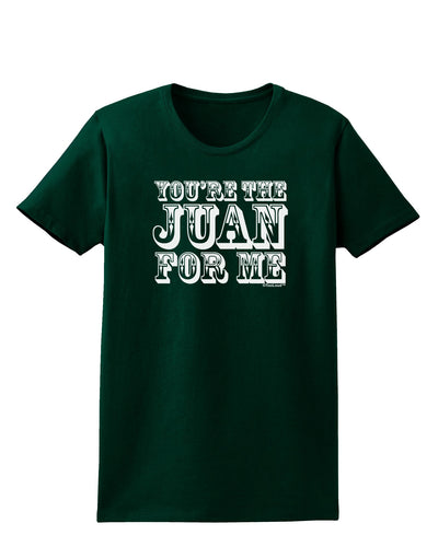 You Are the Juan For Me Womens Dark T-Shirt-TooLoud-Forest-Green-Small-Davson Sales