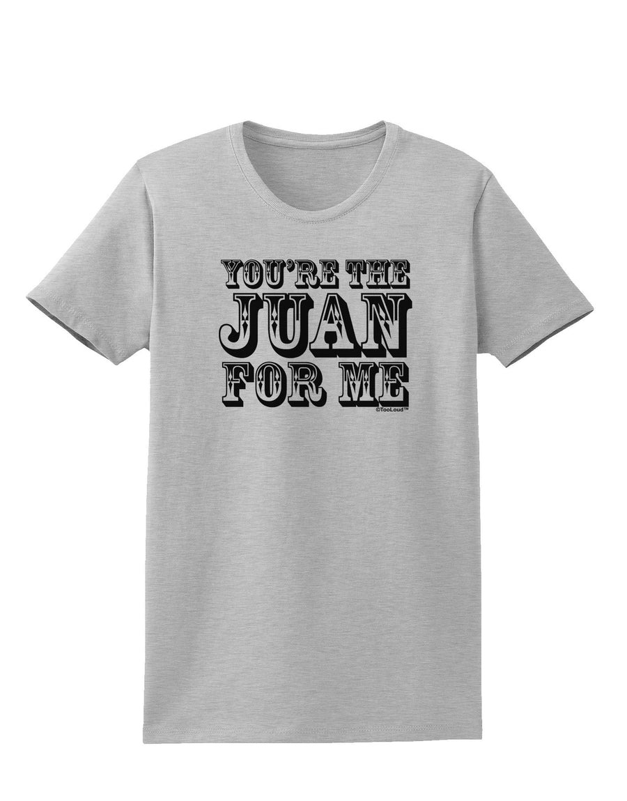 You Are the Juan For Me Womens T-Shirt-Womens T-Shirt-TooLoud-White-X-Small-Davson Sales