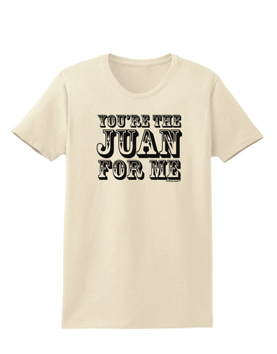 You Are the Juan For Me Womens T-Shirt-Womens T-Shirt-TooLoud-Natural-X-Small-Davson Sales