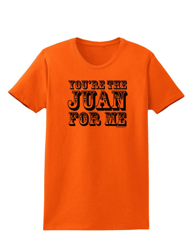 You Are the Juan For Me Womens T-Shirt-Womens T-Shirt-TooLoud-Orange-X-Small-Davson Sales