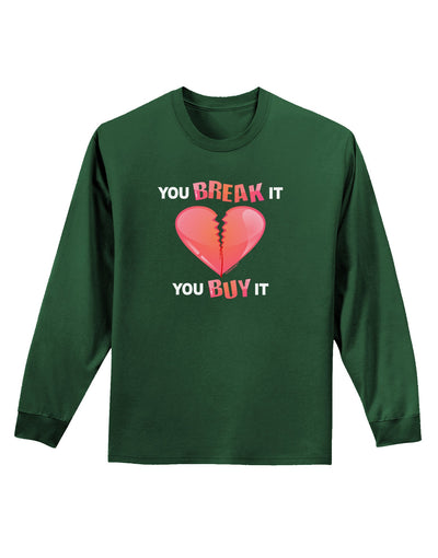 You Break It You Buy It Heart Adult Long Sleeve Dark T-Shirt-TooLoud-Dark-Green-Small-Davson Sales