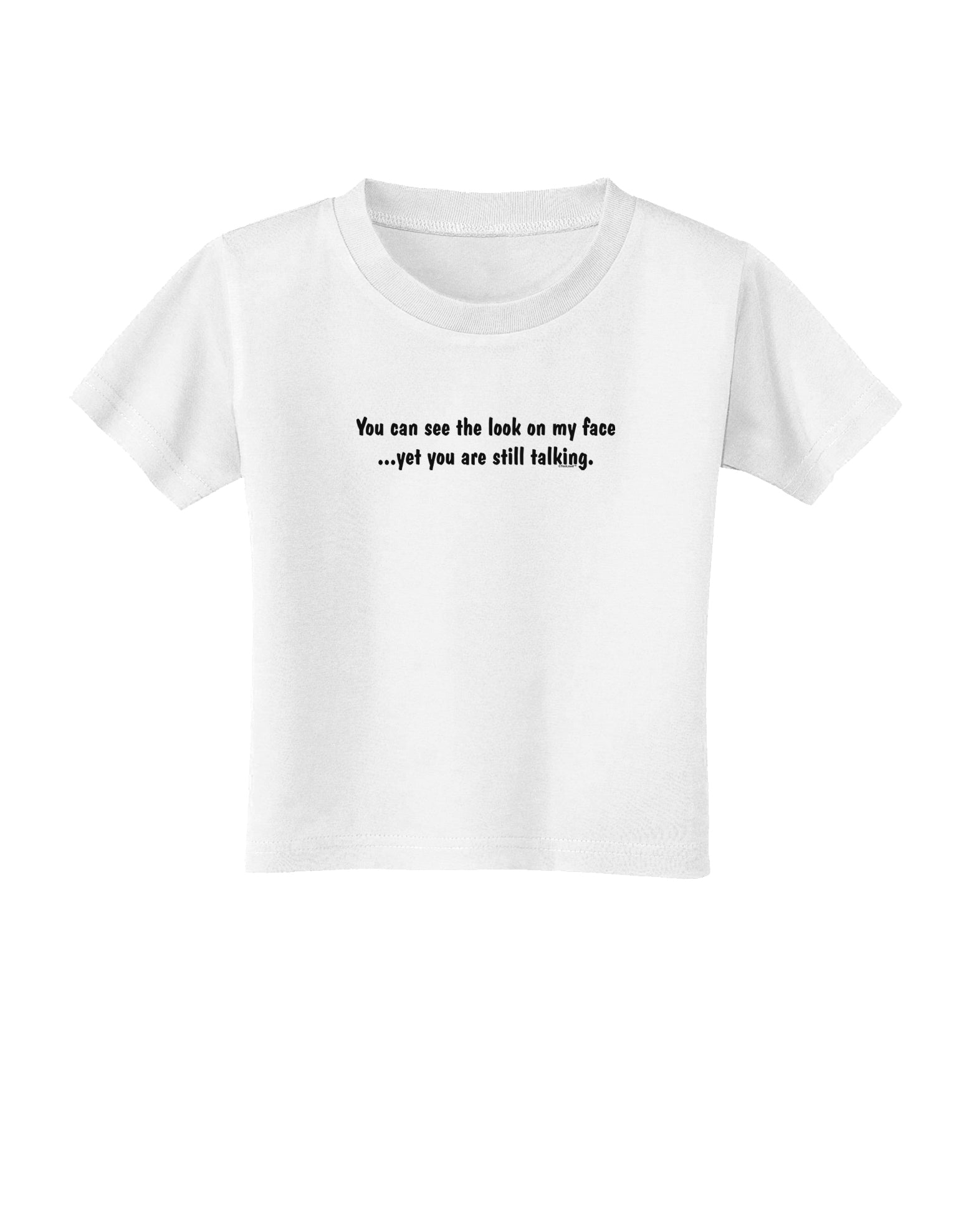You Can See the Look On My Face - Funny Toddler T-Shirt-Toddler T-Shirt-TooLoud-White-2T-Davson Sales