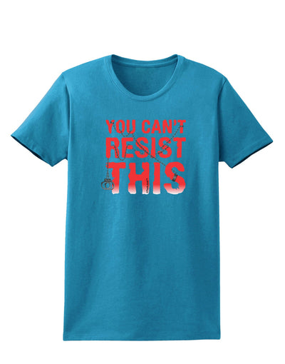 You Can't Resist This Womens Dark T-Shirt-Womens T-Shirt-TooLoud-Turquoise-X-Small-Davson Sales