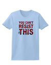 You Can't Resist This Womens T-Shirt-Womens T-Shirt-TooLoud-Light-Blue-X-Small-Davson Sales