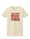 You Can't Resist This Womens T-Shirt-Womens T-Shirt-TooLoud-Natural-X-Small-Davson Sales