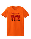 You Can't Resist This Womens T-Shirt-Womens T-Shirt-TooLoud-Orange-X-Small-Davson Sales