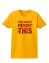 You Can't Resist This Womens T-Shirt-Womens T-Shirt-TooLoud-Gold-X-Small-Davson Sales