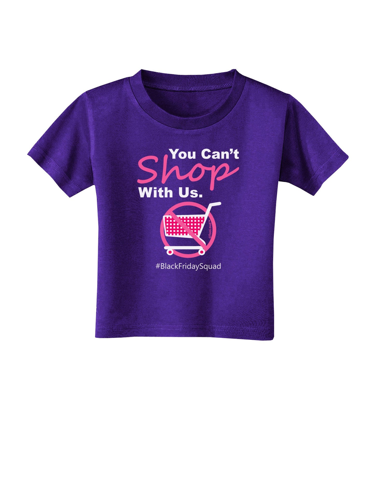 You Can't Shop With Us Toddler T-Shirt Dark-Toddler T-Shirt-TooLoud-Purple-2T-Davson Sales