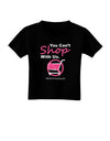 You Can't Shop With Us Toddler T-Shirt Dark-Toddler T-Shirt-TooLoud-Black-2T-Davson Sales