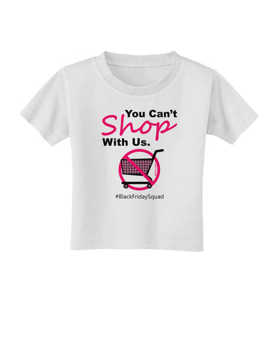 You Can't Shop With Us Toddler T-Shirt-Toddler T-Shirt-TooLoud-White-2T-Davson Sales