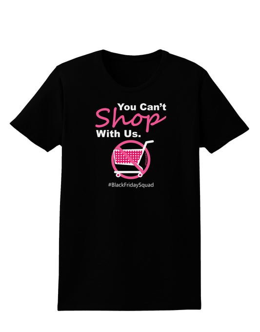 You Can't Shop With Us Womens Dark T-Shirt-Womens T-Shirt-TooLoud-Black-X-Small-Davson Sales