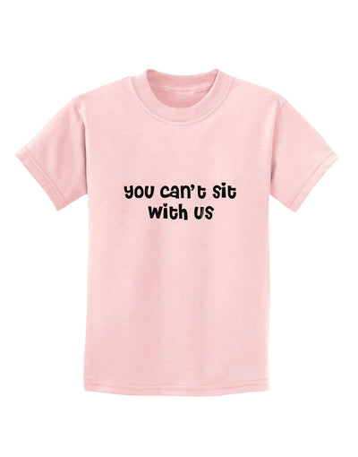 You Can't Sit With Us Cute Text Childrens T-Shirt-Childrens T-Shirt-TooLoud-PalePink-X-Small-Davson Sales