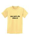 You Can't Sit With Us Cute Text Childrens T-Shirt-Childrens T-Shirt-TooLoud-Daffodil-Yellow-X-Small-Davson Sales