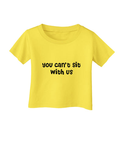 You Can't Sit With Us Cute Text Infant T-Shirt-Infant T-Shirt-TooLoud-Yellow-06-Months-Davson Sales